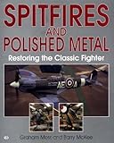 Spitfires and Polished Metal : Restoring the Classic Fighter, Moss, Graham and McKee, Barry, 0760307415