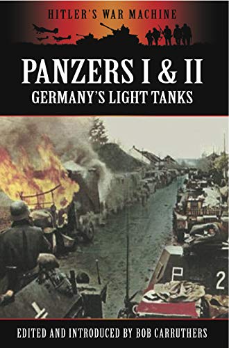 Panzers I & II: Germany's Light Tanks (Hitler's War Machine) by Bob Carruthers