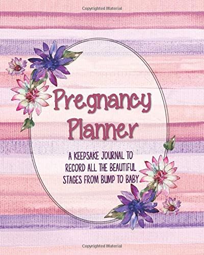 Pregnancy Journal : A Keepsake Journal To Record All The Beautiful Stages From Bump To Baby: A Week By Week Planner Organizer For Mom To Be