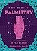 A Little Bit of Palmistry: An Introduction to Palm Reading (Volume 16) (Little Bit Series) by Cassandra Eason