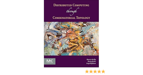 Distributed Computing Through Combinatorial Topology Herlihy Maurice Kozlov Dmitry Rajsbaum Sergio 9780124045781 Amazon Com Books