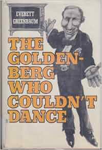 The Goldenberg Who Couldn T Dance Everett Greenbaum 9780151361748 Amazon Com Books