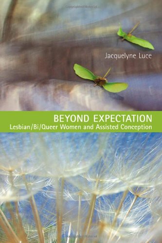 [EBOOK] Beyond Expectation: Lesbian/Bi/Queer Women and Assisted Conception<br />P.P.T