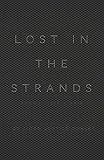 Lost in the Strands: Poems: (2015-2018) by Aidan Justice Robles