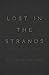Lost in the Strands: Poems: (2015-2018) by Aidan Justice Robles