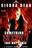 Front cover for the book Something Secret This Way Comes by Sierra Dean