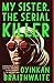 My Sister, the Serial Killer: A Novel by Oyinkan Braithwaite