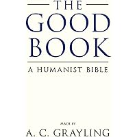 The Good Book: A Humanist Bible
