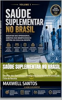 Livro Saúde Suplementar no Brasil: Desafios das Operadoras, Direitos dos Beneficiários e Gestão do Ciclo da Receita (Contas Medicas Livro 2)