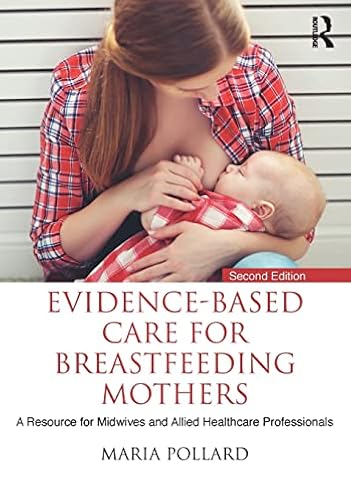 Evidence-based Care for Breastfeeding Mothers: A Resource for Midwives and Allied Healthcare Professionals