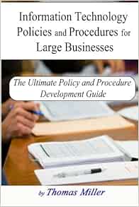 Information Technology Policies and Procedures for Large Businesses Information Technology Policies and Procedures for Large Businesses