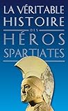 La Véritable Histoire des héros spartiates (La Véritable Histoire de... t. 7) (French Edition) by 