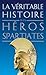 La Véritable Histoire des héros spartiates (La Véritable Histoire de... t. 7) (French Edition) by 