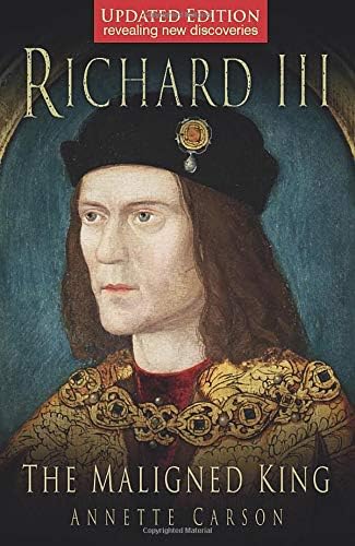 Richard III: The Maligned King