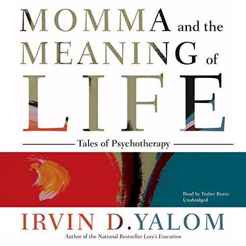 Momma and the Meaning of Life: Tales of Psychotherapy, by Irvin D. Yalom
