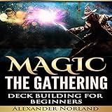 Magic: the Gathering: Deck Building for Beginners by