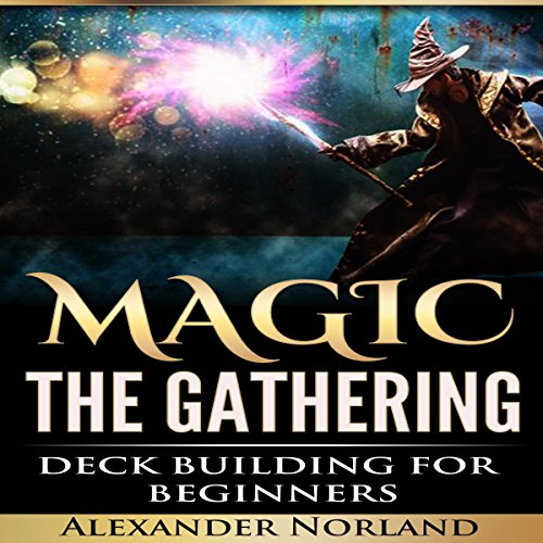 Magic: the Gathering: Deck Building for Beginners by Alexander Norland