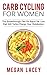Carb Cycling for Women: The Breakthrough Diet for Rapid Fat Loss that Will Turbo-Charge Your Metabolism - Discover the Super Simple Methods for Blasting ... Cycling Diet for Rapid Fat Loss Book 1)