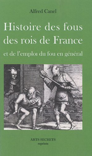 Histoire des fous des rois de France et de l'emploi du fou en général