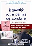 Sauvez votre permis de conduire - Des questions essentielles, des réponses simples : Un avocat vous by 