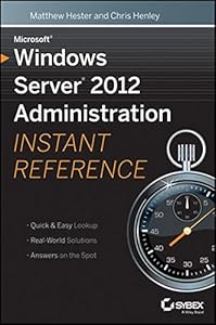 Microsoft Windows Server 2012 Administration Instant Reference Microsoft Windows Server 2012 Administration Instant Reference