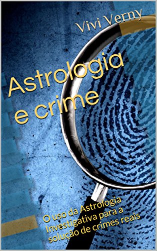 Livro Astrologia e crime O uso da Astrologia Investigativa para a solução de crimes reais