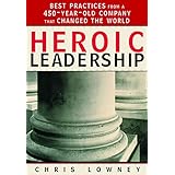 Heroic Leadership: Best Practices from a 450-Year-Old Company That Changed the World