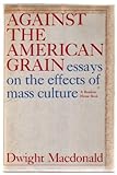 Against the American Grain: Essays on the Effects of Mass Culture
