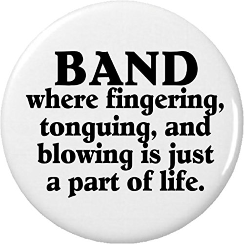 BAND where fingering tonguing and blowing is just part of life 1.25â€ Button Pin