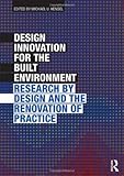 Design Innovation for the Built Environment: Research by Design and the Renovation of Practice by Michael U. Hensel