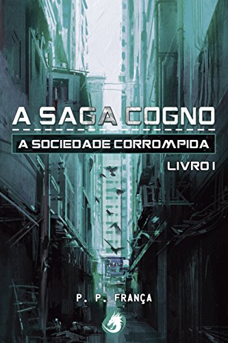 A Saga Cogno: A Sociedade Corrompida por [FranÃ§a, P. P.]