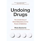 Undoing Drugs: How Harm Reduction Is Changing the Future of Drugs and Addiction