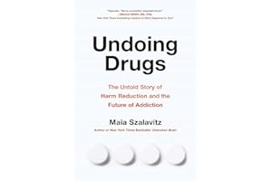 Undoing Drugs: How Harm Reduction Is Changing the Future of Drugs and Addiction