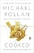 Cooked: A Natural History of Transformation by Michael Pollan