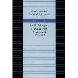 Public Principles of Public Debt (Collected Works of James M. Buchanan)