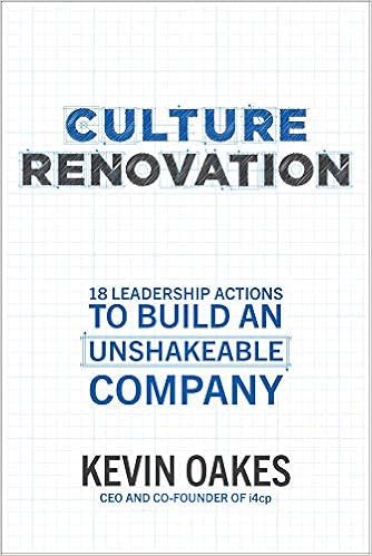 Culture Renovation: 18 Leadership Actions to Build an Unshakeable Company
