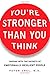 You're Stronger Than You Think: Tapping into the Secrets of Emotionally Resilient People - Book by Peter Ubel
