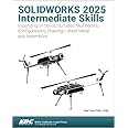 SOLIDWORKS 2025 Intermediate Skills: Expanding on Solids, Surfaces, Multibodies, Configurations, Drawings, Sheet Metal and Assemblies