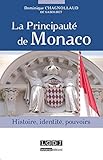LA PRINCIPAUTÉ DE MONACO: HISTOIRE, IDENTITÉ, POUVOIRS by 