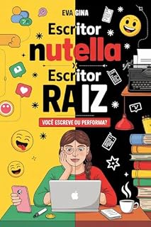 Livro Escritor Nutella x Escritor Raiz: Você escreve ou só performa?