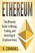 Ethereum: The Ultimate Guide to Mining, Trading, and Investing in Cryptocurrency by K. Connors