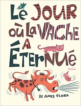 Amazon Fr Le Jour Ou La Vache A Eternue Flora James Livres