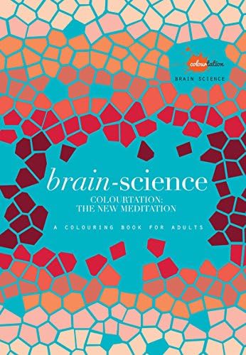 Brain Science: Anti-Stress Through Colouring (Colouring Books): Colourtation - the New Meditation Paperback – 10 Mar. 2016