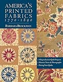 America's Printed Fabrics 1770-1890. • 8 Reproduction Quilt Projects • Historic Notes & Photogra by Barbara Brackman