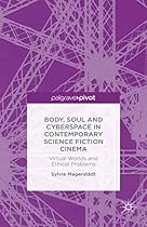 Body; Soul and Cyberspace in Contemporary Science Fiction Cinema: Virtual Worlds and Ethical Problems