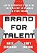 Brand for Talent: Eight Essentials to Make Your Talent as Famous as Your Brand - Book by Libby Sartain