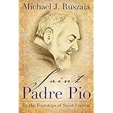Saint Padre Pio: In the Footsteps of Saint Francis