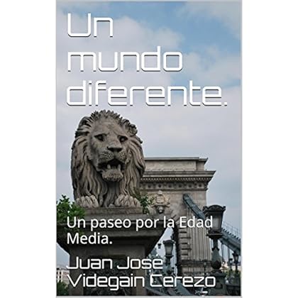Un mundo diferente.: Un paseo por la Edad Media. Un mundo diferente.: Un paseo por la Edad Media.