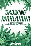 Growing Marijuana: DIY Cannabis Growing and Cultivation from Seed to Harvest - Learn Indoor and Outdoor Growing Methods used by Professional Cannabis Producers by Terry Gordon