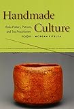 Handmade Culture: Raku Potters, Patrons, and Tea Practitioners in Japan